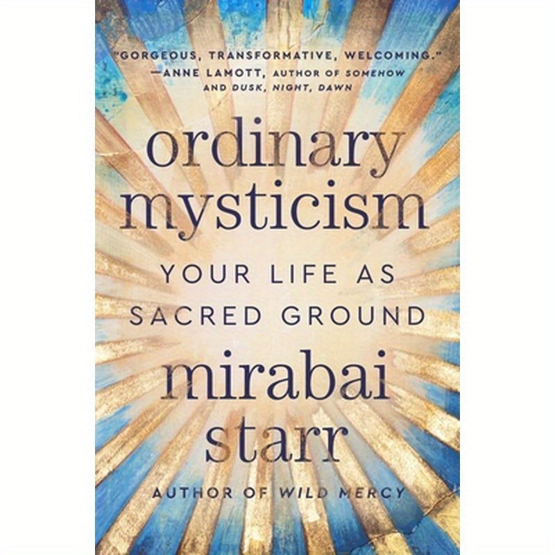 Ordinary Mysticism: Your Life as Sacred Ground