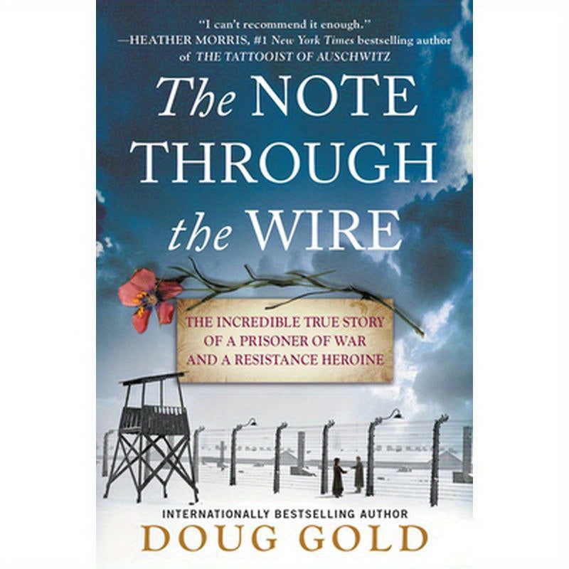 The Note Through the Wire: The Incredible True Story of a Prisoner of War and a Resistance Heroine