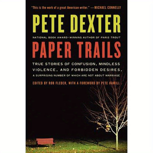 Paper Trails: True Stories of Confusion, Mindless Violence, and Forbidden Desires, a Surprising Number of Which Are Not about Marriage