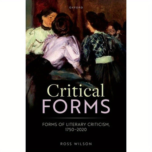 Critical Forms: Forms of Literary Criticism, 1750-2020