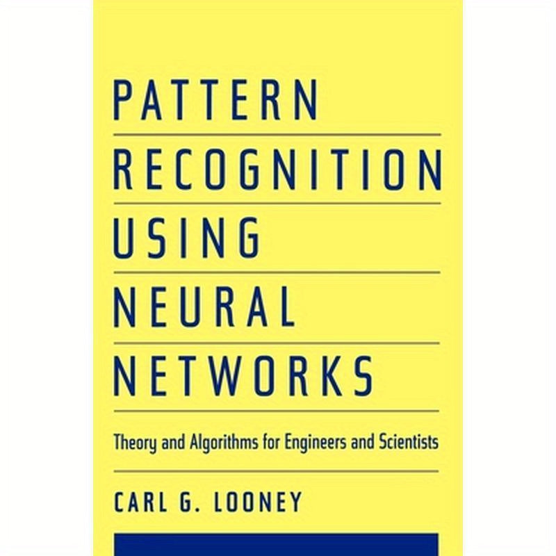 Pattern Recognition Using Neural Networks: Theory and Algorithms for Engineers and Scientists