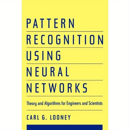 Pattern Recognition Using Neural Networks: Theory and Algorithms for Engineers and Scientists