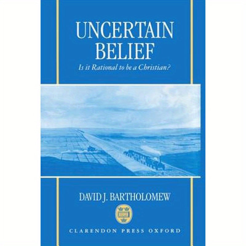 Uncertain Belief: Is It Rational to Be a Christian?