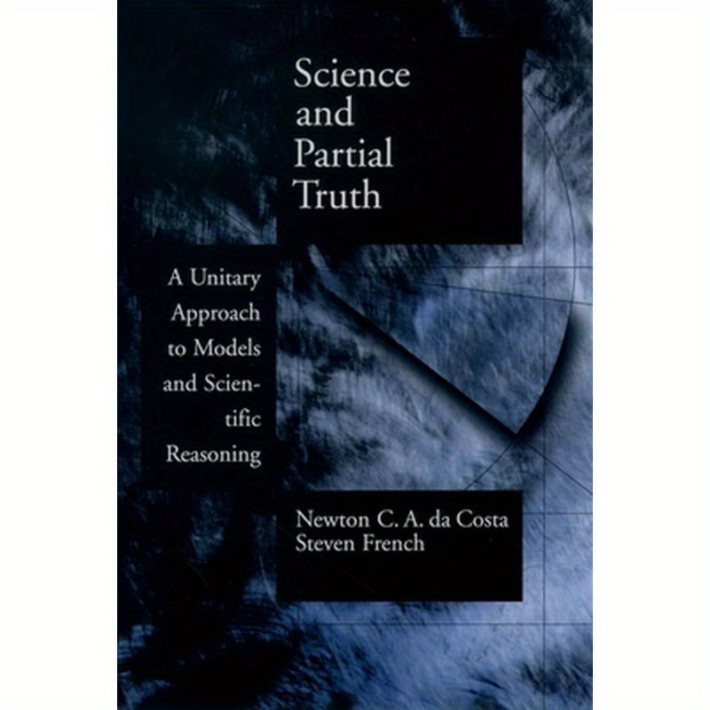 Science and Partial Truth: A Unitary Approach to Models and Scientific Reasoning