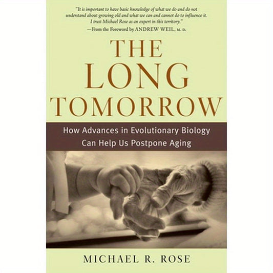 The Long Tomorrow: How Advances in Evolutionary Biology Can Help Us Postpone Aging
