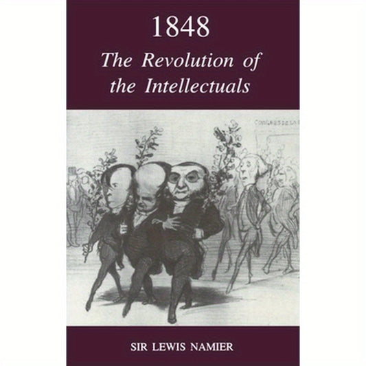 1848: The Revolution of the Intellectuals: Raleigh Lectures on History, 1944