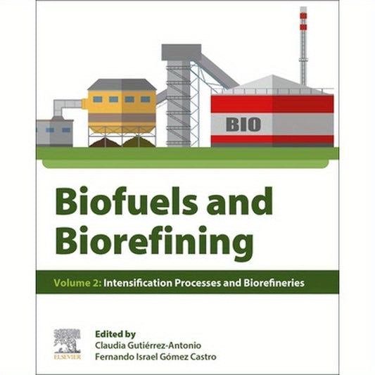 Biofuels and Biorefining: Volume 2: Intensification Processes and Biorefineries