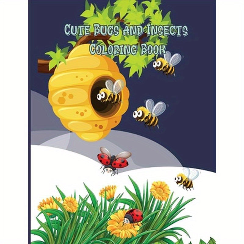 Cute Bugs and Insects Coloring Book: Bugs And Insects Coloring Book For Kids Awesome And Funny Activity Coloring Book About Backyard Nature Ages: 4-8