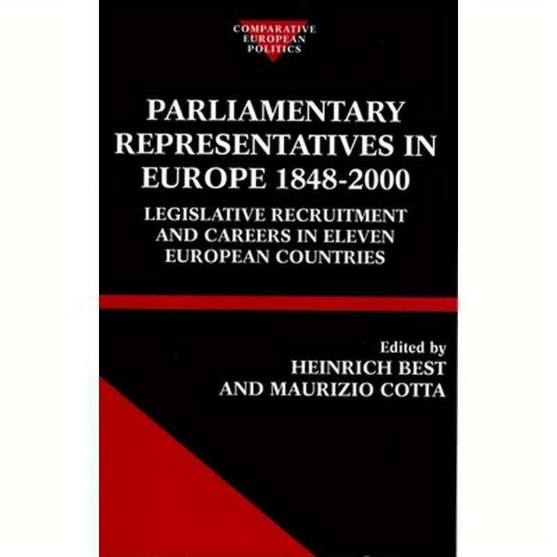 Parliamentary Representatives in Europe 1848-2000: Legislative Recruitment and Careers in Eleven European Countries