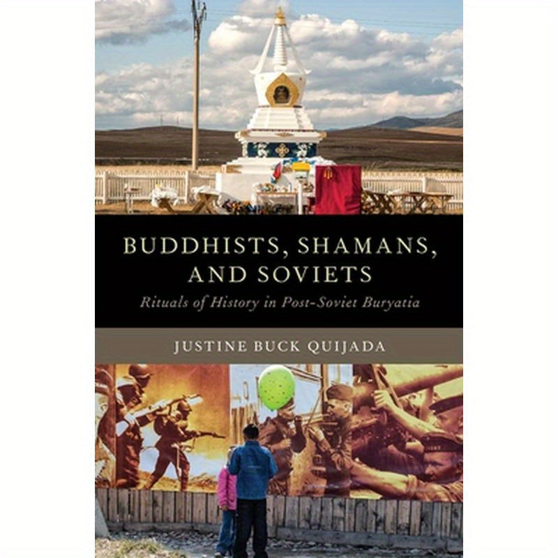 Buddhists, Shamans, and Soviets: Rituals of History in Post-Soviet Buryatia