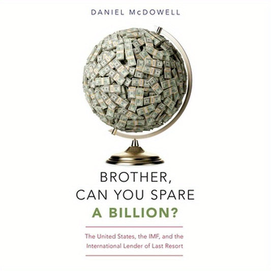 Brother, Can You Spare a Billion?: The United States, the Imf, and the International Lender of Last Resort