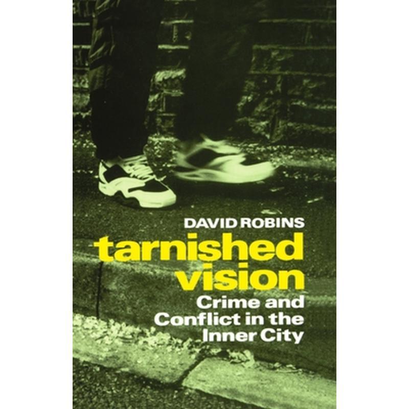Tarnished Vision: Crime and Conflict in the Inner City