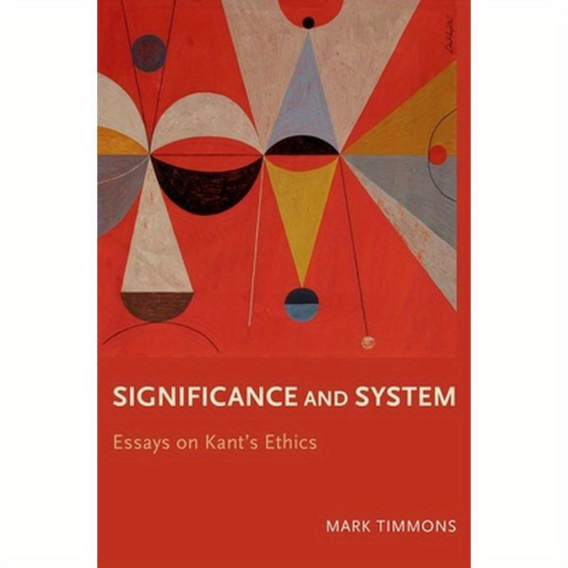 Significance and System: Essays on Kant's Ethics