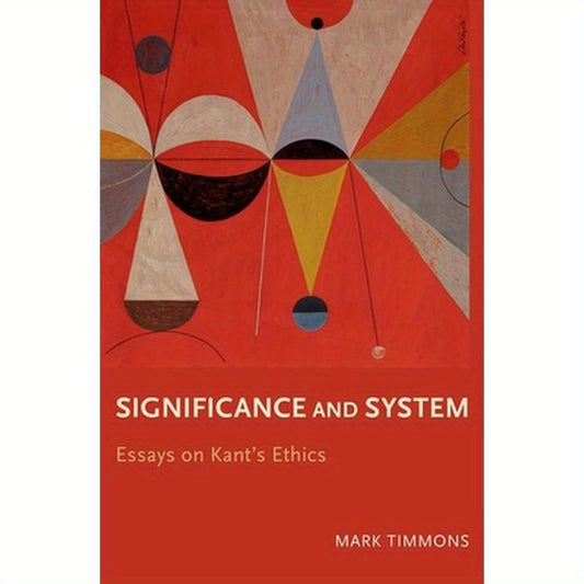 Significance and System: Essays on Kant's Ethics
