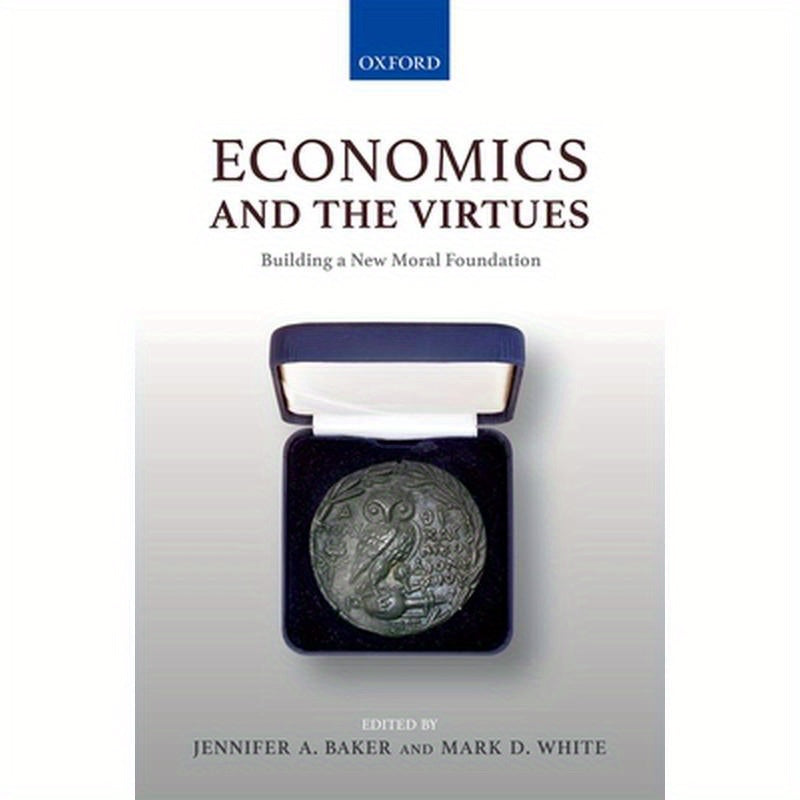 Economics & The Virtues: Building a New Moral Foundation