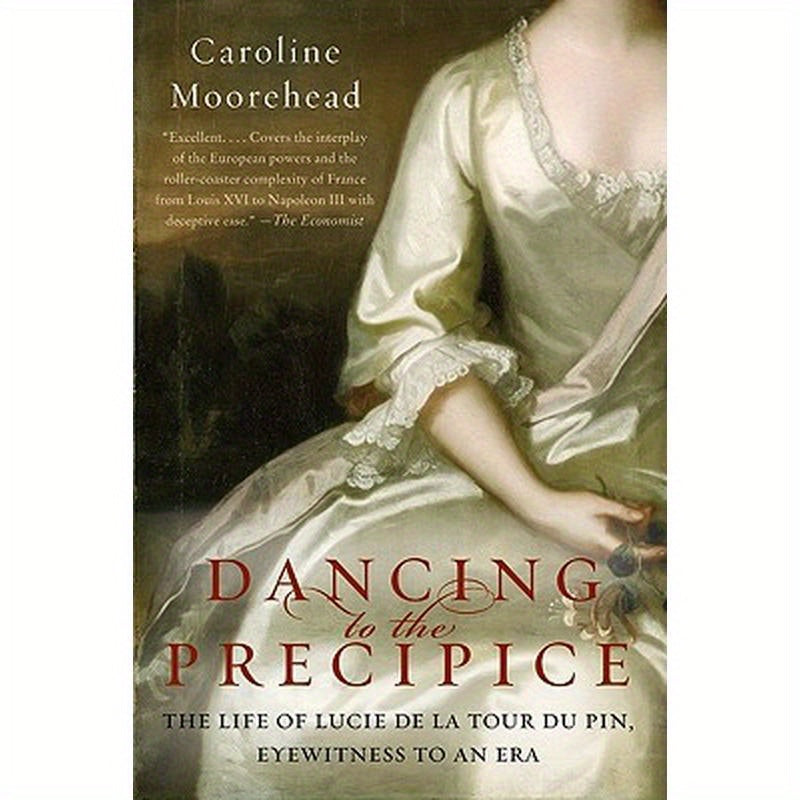 Dancing to the Precipice: The Life of Lucie de la Tour Du Pin, Eyewitness to an Era