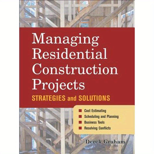 Managing Residential Construction Projects: Strategies and Solutions