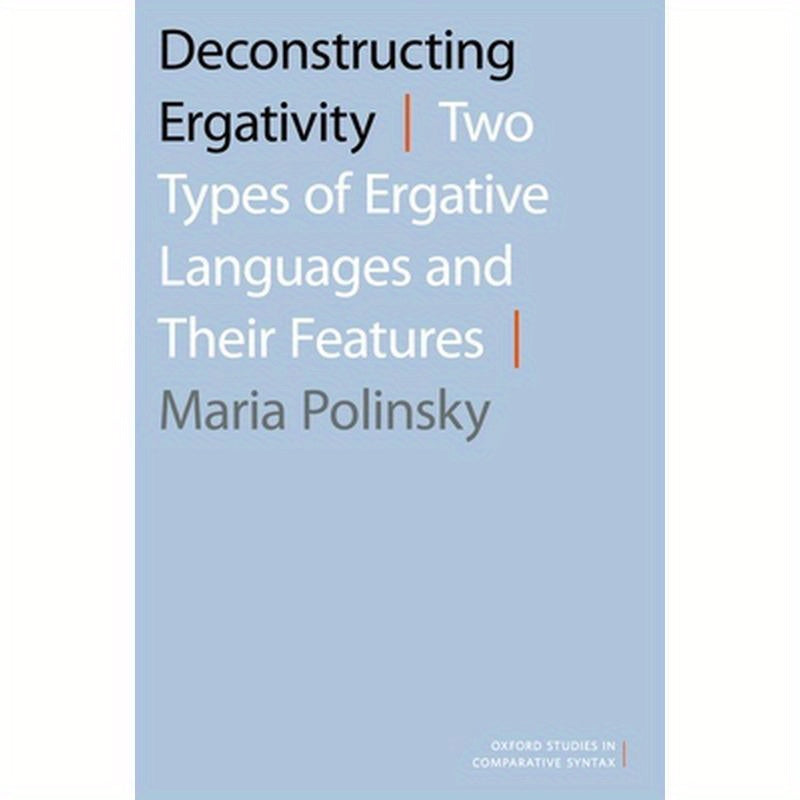 Deconstructing Ergativity: Two Types of Ergative Languages and Their Features