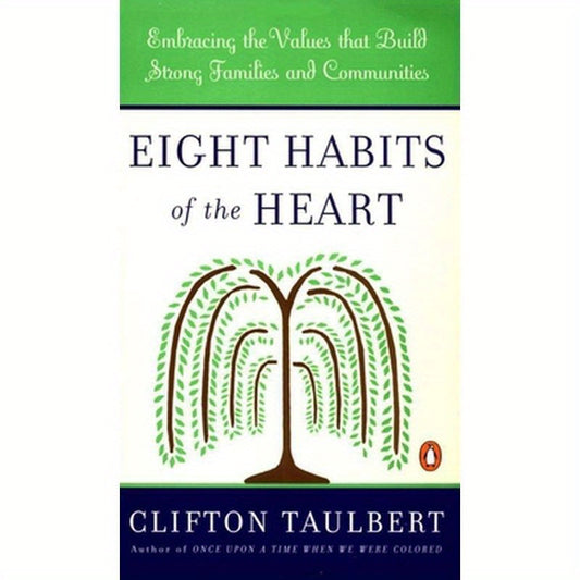 Eight Habits of the Heart: Embracing the Values that Build Strong Families and Communities