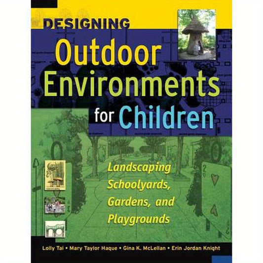 Designing Outdoor Environments for Children: Landscaping School Yards, Gardens and Playgrounds