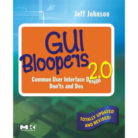GUI Bloopers 2.0: Common User Interface Design Don'ts and DOS