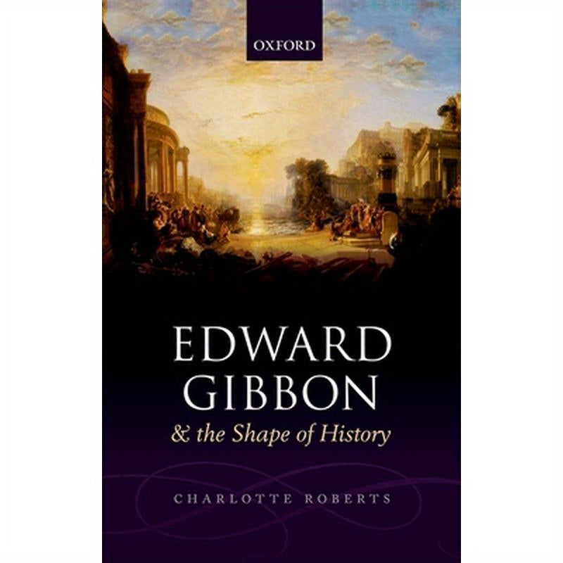 Edward Gibbon and the Shape of History