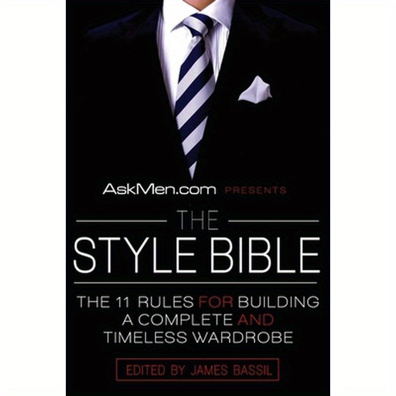 Askmen.com Presents the Style Bible: The 11 Rules for Building a Complete and Timeless Wardrobe