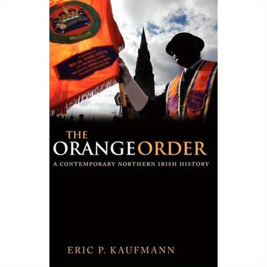 The Orange Order: A Contemporary Northern Irish History