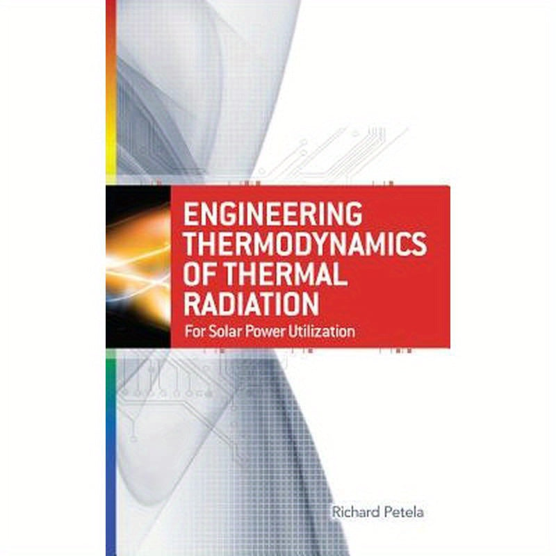 Engineering Thermodynamics of Thermal Radiation: For Solar Power Utilization