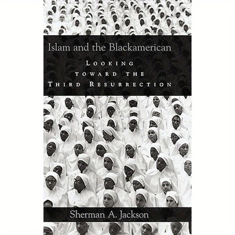 Islam and the Blackamerican: Looking Toward the Third Resurrection