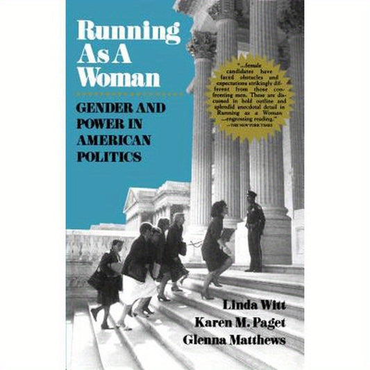 Running as a Woman: Gender and Power in American Politics