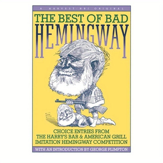 Best of Bad Hemingway: Vol 1: Choice Entries from the Harry's Bar & American Grill Imitation Hemingway Competition