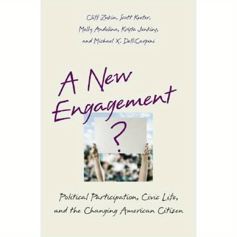 A New Engagement?: Political Participation, Civic Life, and the Changing American Citizen
