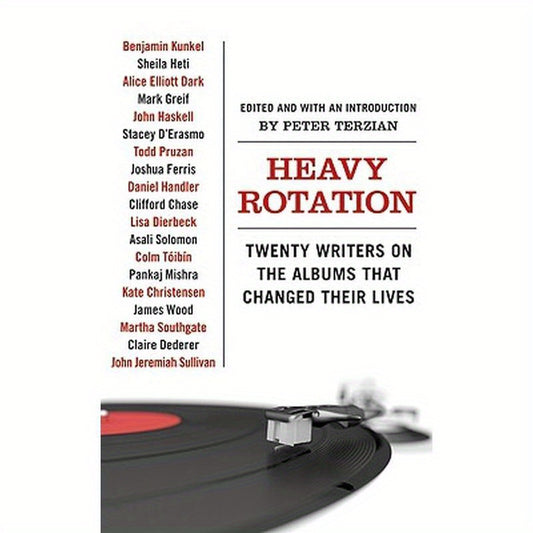 Heavy Rotation: Twenty Writers on the Albums That Changed Their Lives