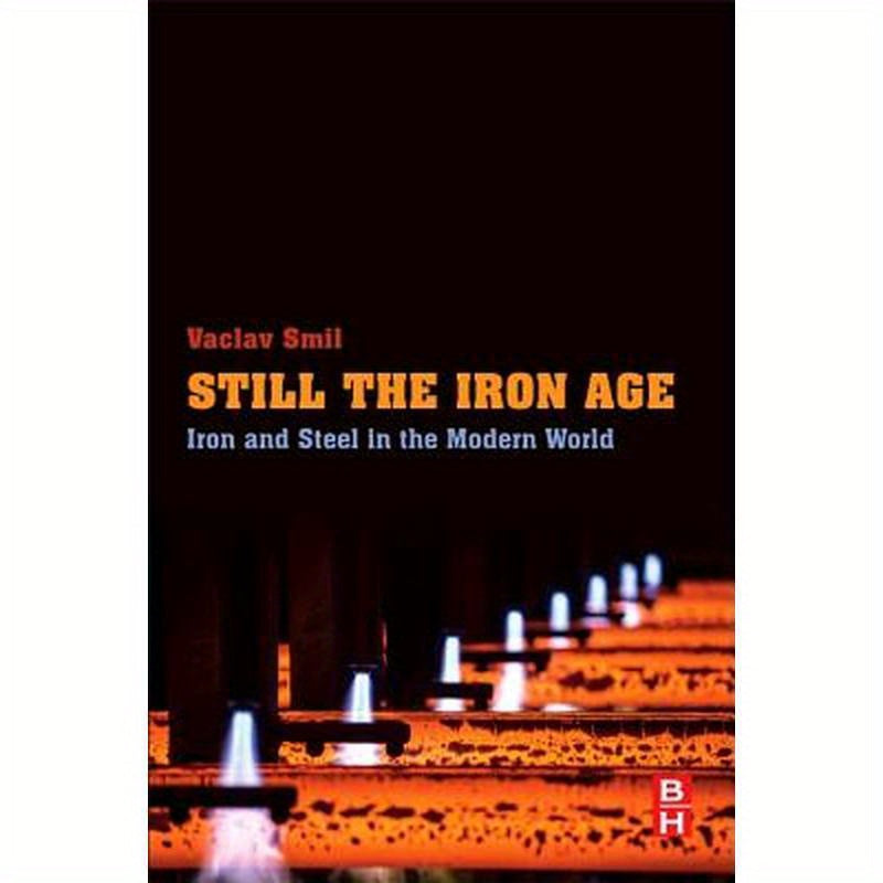 Still the Iron Age: Iron and Steel in the Modern World