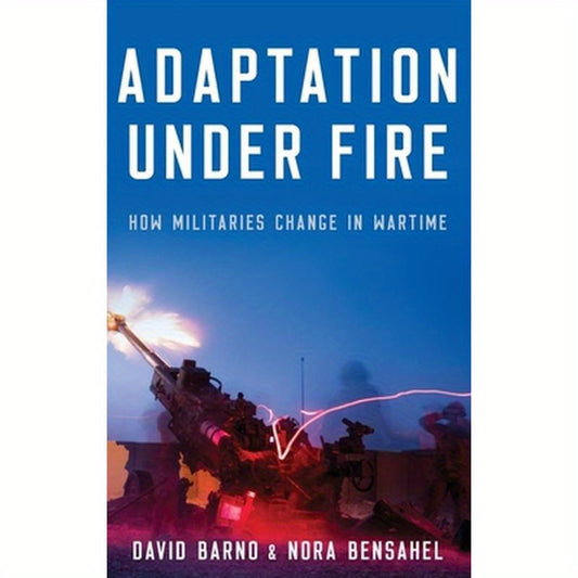 Adaptation Under Fire: How Militaries Change in Wartime