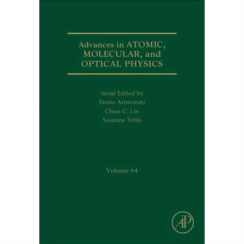 Advances in Atomic, Molecular, and Optical Physics: Volume 64