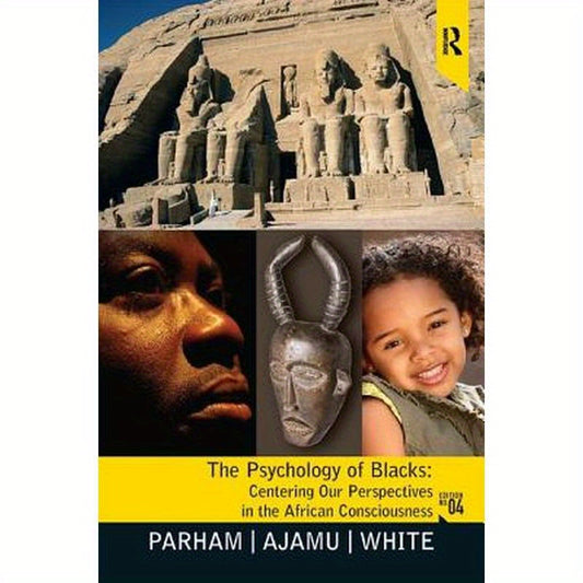 The Psychology of Blacks: Centering Our Perspectives in the African Consciousness