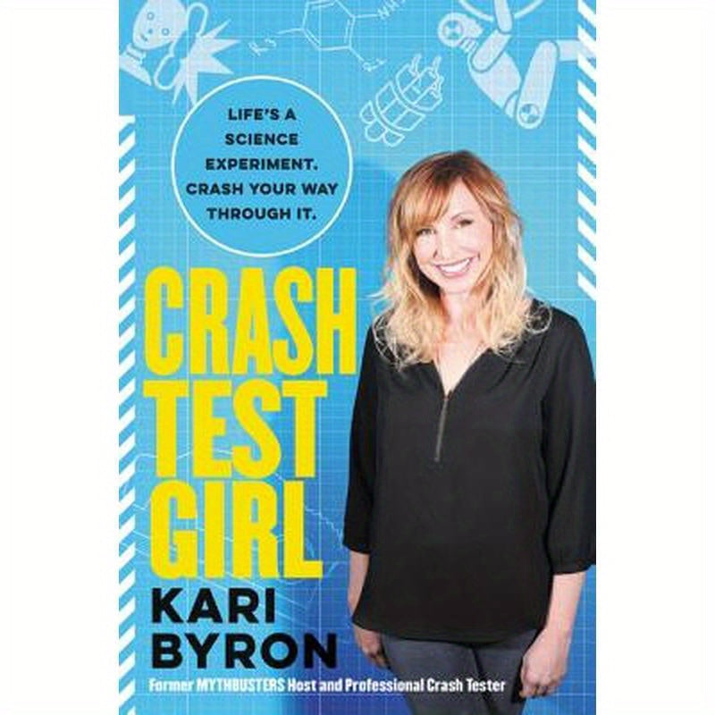 Crash Test Girl: Life's a Science Experiment. Crash Your Way Through It.