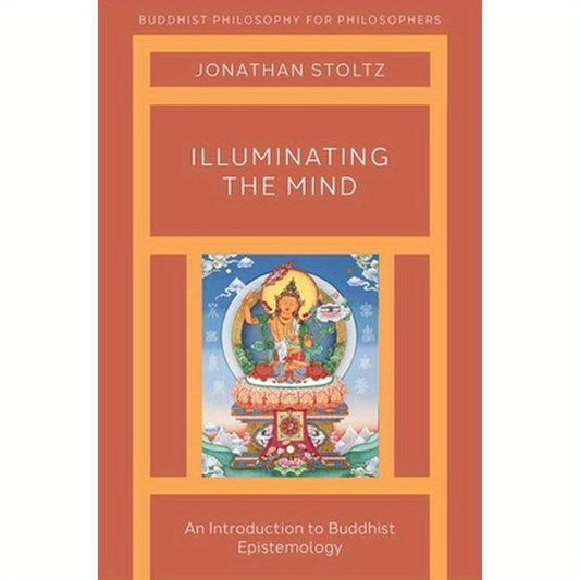 Illuminating the Mind: An Introduction to Buddhist Epistemology