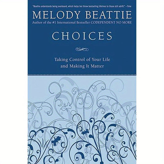 Choices: Taking Control of Your Life and Making It Matter