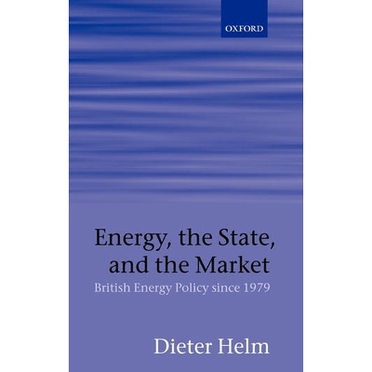 Energy, the State, and the Market: British Energy Policy Since 1979