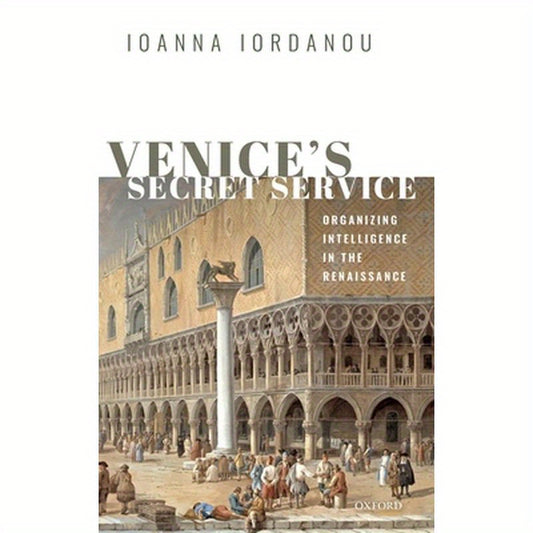 Venice's Secret Service: Organising Intelligence in the Renaissance