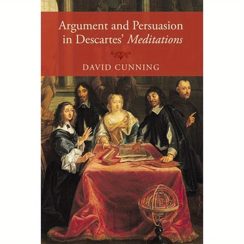Argument and Persuasion in Descartes' Meditations