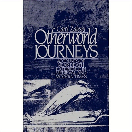 Otherworld Journeys: Accounts of Near-Death Experience in Medieval and Modern Times