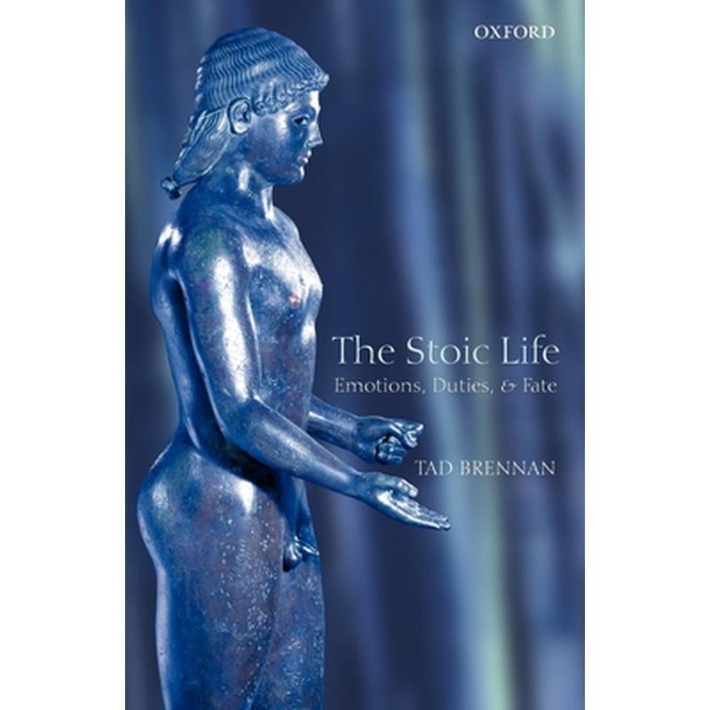 The Stoic Life: Emotions, Duties, and Fate