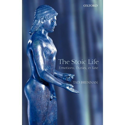The Stoic Life: Emotions, Duties, and Fate