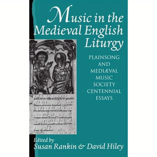Music in the Medieval English Liturgy: Plainsong & Mediaeval Music Society Centennial Essays