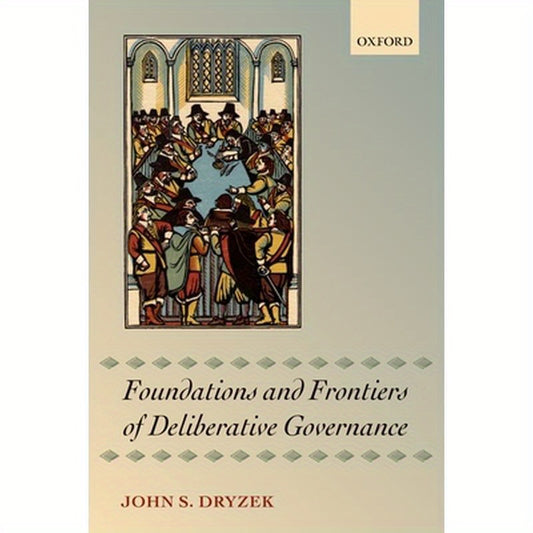 Foundations and Frontiers of Deliberative Governance