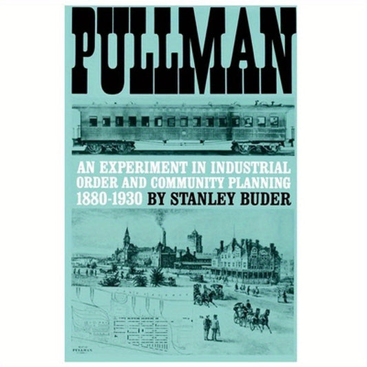 Pullman: An Experiment in Industrial Order and Community Planning, 1880-1930